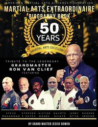 Cover image for Martial Arts Extraordinaire Biography Book: 50 Years of Martial Arts Excellence Tribute to the Legendary Grandmaster Ron Van Clief