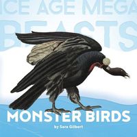 Cover image for Ice Age Mega Beasts: Monster Birds (Teratorns)