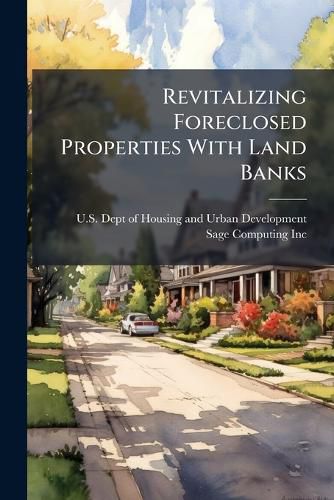 Cover image for Revitalizing Foreclosed Properties With Land Banks