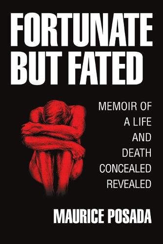 Cover image for Fortunate But Fated: Memoir Of A Life And Death Concealed Revealed