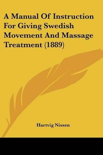 Cover image for A Manual of Instruction for Giving Swedish Movement and Massage Treatment (1889)
