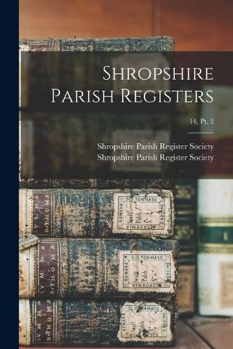 Cover image for Shropshire Parish Registers; 14, pt. 2