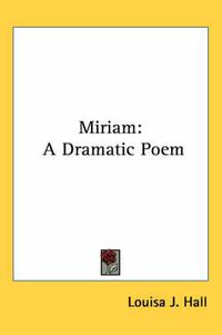 Cover image for Miriam: A Dramatic Poem