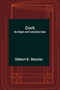 Cover image for Cork: Its Origin and Industrial Uses