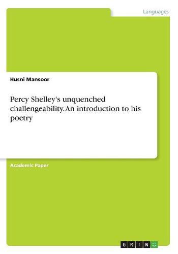 Cover image for Percy Shelley's unquenched challengeability. An introduction to his poetry