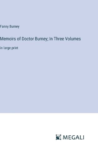 Cover image for Memoirs of Doctor Burney; In Three Volumes