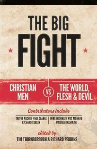 Cover image for The Big Fight: Christian men vs the world, the flesh and the devil