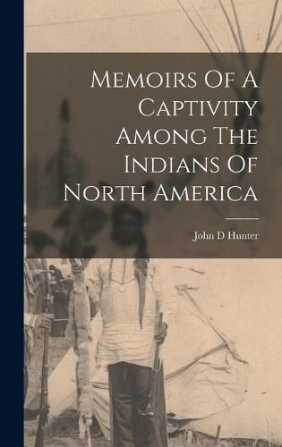 Cover image for Memoirs Of A Captivity Among The Indians Of North America