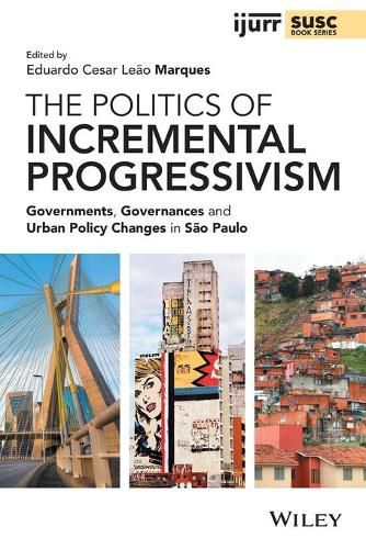 Cover image for The Politics of Incremental Progressivism: Governments, Governances and Urban Policy Changes in Sao Paulo