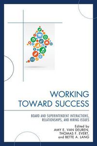 Cover image for Working Toward Success: Board and Superintendent Interactions, Relationships, and Hiring Issues