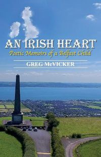 Cover image for An Irish Heart: Poetic Memoirs of a Belfast Child