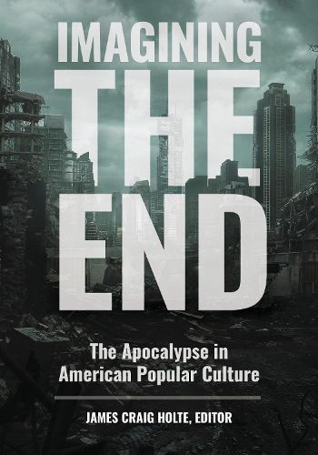 Imagining the End: The Apocalypse in American Popular Culture