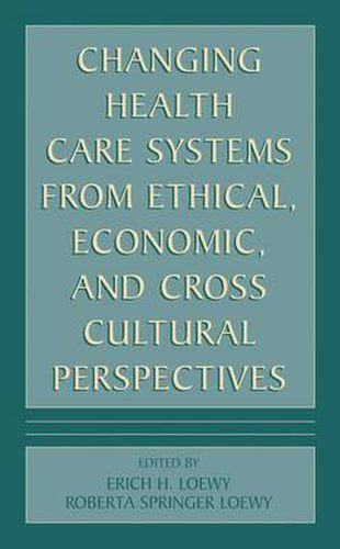 Cover image for Changing Health Care Systems from Ethical, Economic, and Cross Cultural Perspectives