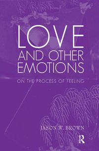 Cover image for Love and Other Emotions: On the Process of Feeling