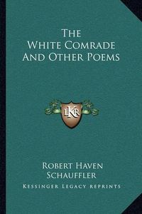 Cover image for The White Comrade and Other Poems