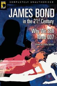 Cover image for James Bond in the 21st Century: Why We Still Need 007