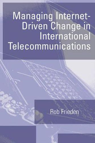 Cover image for Managing Internet-driven Change in International Telecommunications