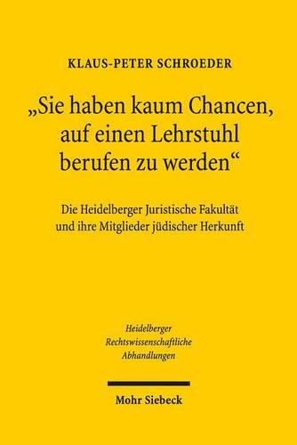 Sie haben kaum Chancen, auf einen Lehrstuhl berufen zu werden: Die Heidelberger Juristische Fakultat und ihre Mitglieder judischer Herkunft