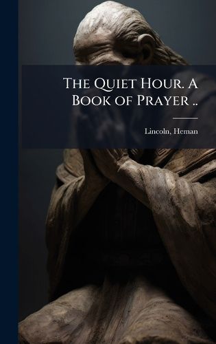 Cover image for The Quiet Hour. A Book of Prayer ..