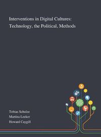 Cover image for Interventions in Digital Cultures: Technology, the Political, Methods