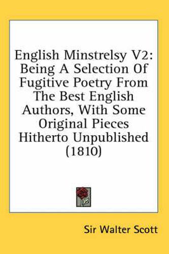 Cover image for English Minstrelsy V2: Being a Selection of Fugitive Poetry from the Best English Authors, with Some Original Pieces Hitherto Unpublished (1810)