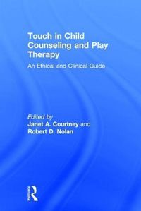 Cover image for Touch in Child Counseling and Play Therapy: An Ethical and Clinical Guide