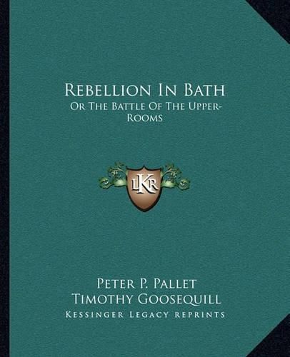 Cover image for Rebellion in Bath: Or the Battle of the Upper-Rooms: A Poem in Two Cantos