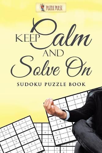 Cover image for Keep Calm And Solve On: Sudoku Puzzle Book