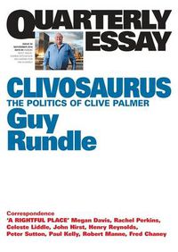 Cover image for Clivosaurus: The Politics of Clive Palmer: Quarterly Essay 56