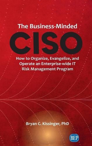 Cover image for Business-Minded CISO: How to Organize, Evangelize, and Operate an Enterprise-wide IT Risk Management Program