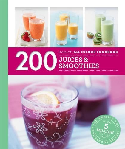 Cover image for Hamlyn All Colour Cookery: 200 Juices & Smoothies: Hamlyn All Colour Cookbook