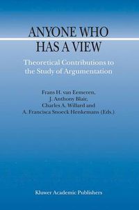 Cover image for Anyone Who Has a View: Theoretical Contributions to the Study of Argumentation