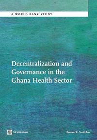 Cover image for Decentralization and Governance in the Ghana Health Sector