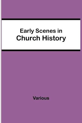Cover image for Early Scenes in Church History
