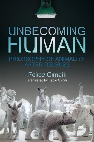 Cover image for Unbecoming Human: Philosophy of Animality After Deleuze