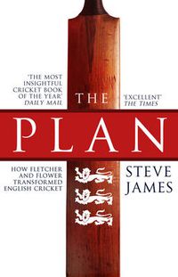 Cover image for The Plan: How Fletcher and Flower Transformed English Cricket