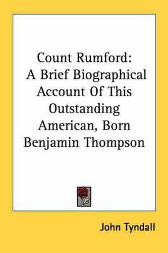 Cover image for Count Rumford: A Brief Biographical Account of This Outstanding American, Born Benjamin Thompson