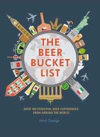 Cover image for The Beer Bucket List: Over 150 Essential Beer Experiences from Around the World