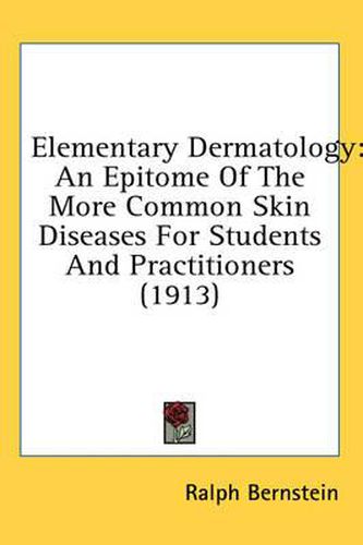 Cover image for Elementary Dermatology: An Epitome of the More Common Skin Diseases for Students and Practitioners (1913)