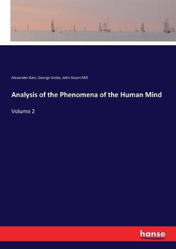 Analysis of the Phenomena of the Human Mind: Volume 2