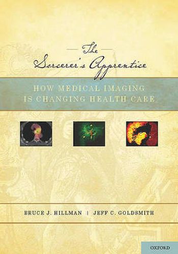 Cover image for The Sorcerer's Apprentice: How Medical Imaging Is Changing Health Care