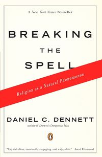 Cover image for Breaking the Spell: Religion as a Natural Phenomenon