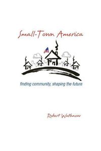 Cover image for Small-Town America: Finding Community, Shaping the Future