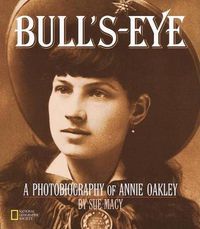 Cover image for Bulls-eye: A Photobiography of Annie Oakley