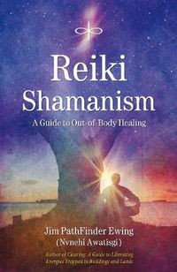 Cover image for Reiki Shamanism: A Guide to out-of-Body Healing