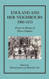 Cover image for England and her Neighbours, 1066-1453: Essays in Honour of Pierre Chaplais