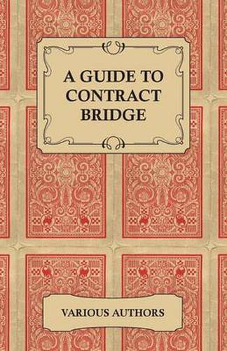 Cover image for A Guide to Contract Bridge - A Collection of Historical Books and Articles on the Rules and Tactics of Contract Bridge