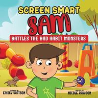 Cover image for Screen Smart Sam: Battles the Bad Habit Monsters