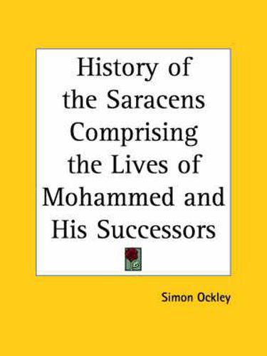 Cover image for History of the Saracens Comprising the Lives of Mohammed and His Successors (1868)