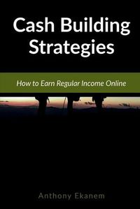 Cover image for Cash Building Strategies: How to Earn Regular Income Online